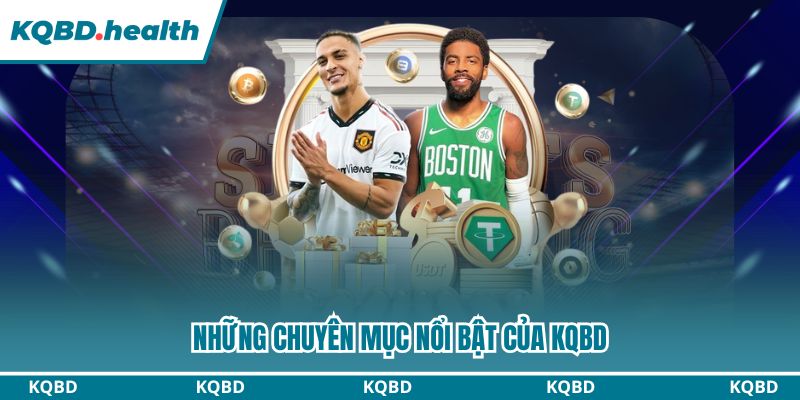 KQBD – Kết Quả Bóng Đá Hôm Nay | Tỷ Số Trực Tuyến Nhanh Nhất 27 Những chuyên mục nổi bật của KQBD